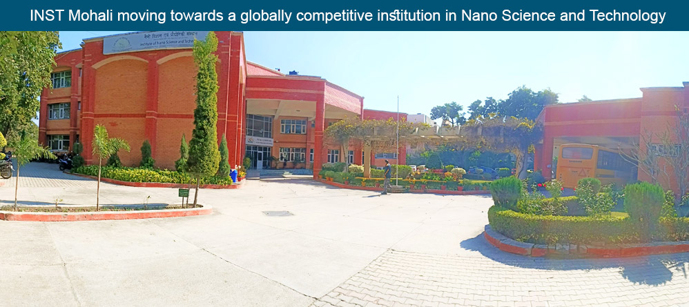 INST Mohali moving towards a globally competitive institution in Nano Science & Technology