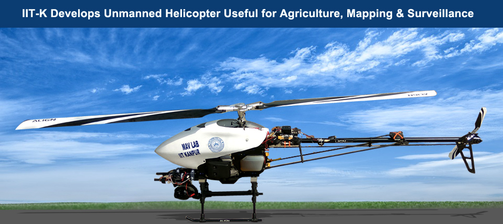 IIT-K develops unmanned helicopter useful for agriculture, mapping, & surveillance 